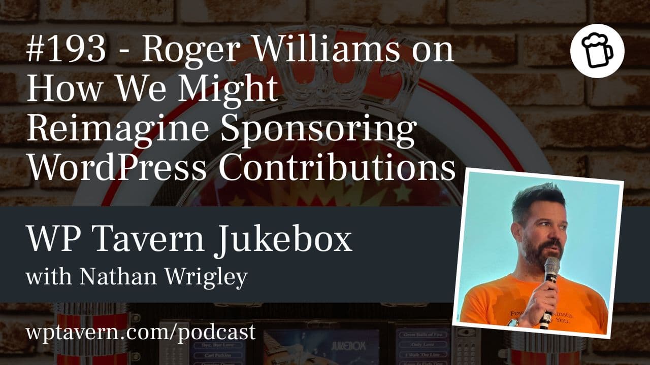 #193 – Roger Williams on How We Might Reimagine Sponsoring WordPress Contributions