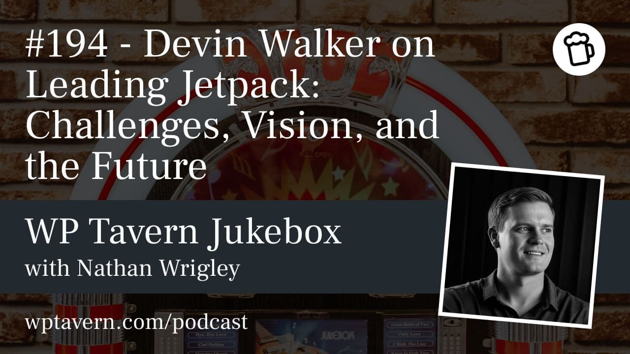#194 – Devin Walker on Leading Jetpack: Challenges, Vision, and the Future