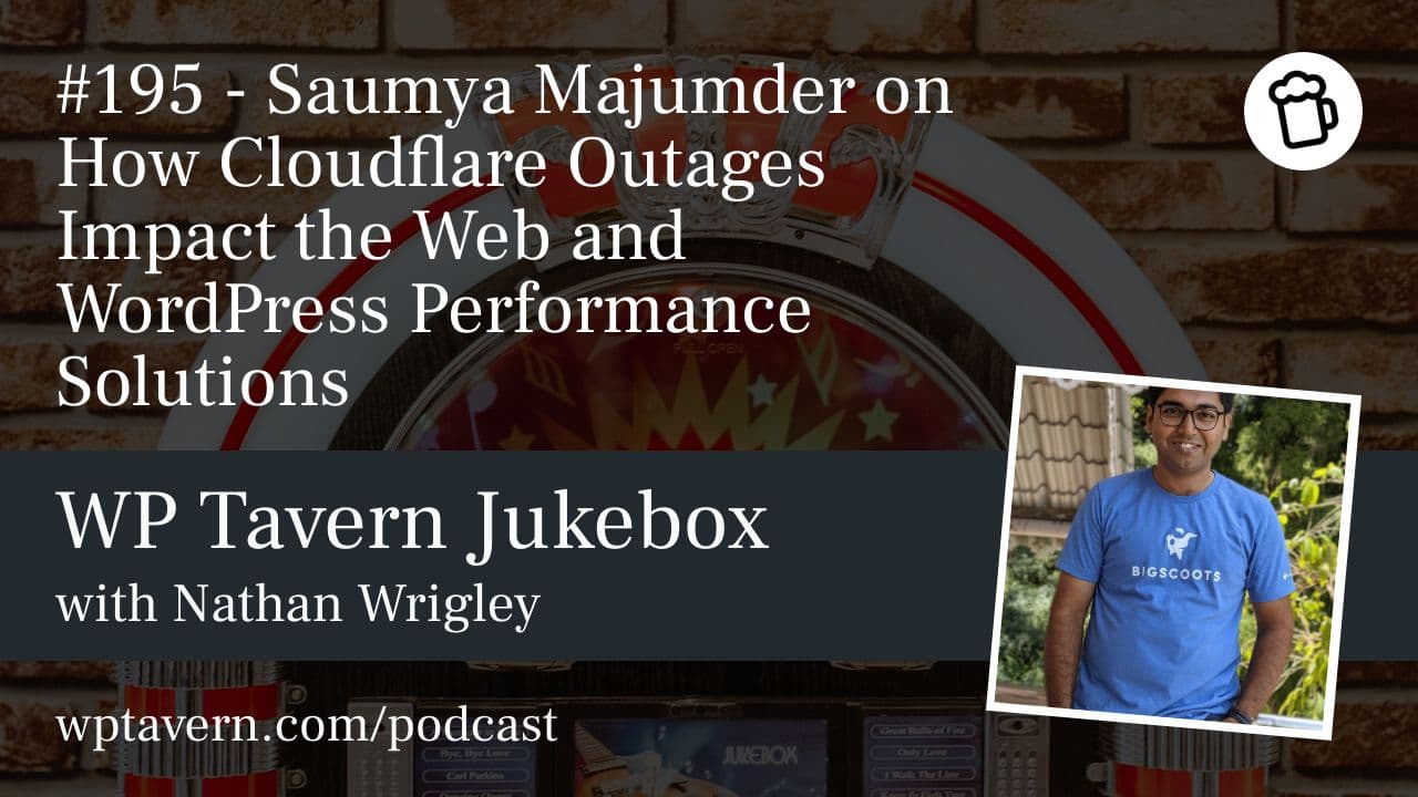#195 – Saumya Majumder on How Cloudflare Outages Impact the Web and WordPress Performance Solutions