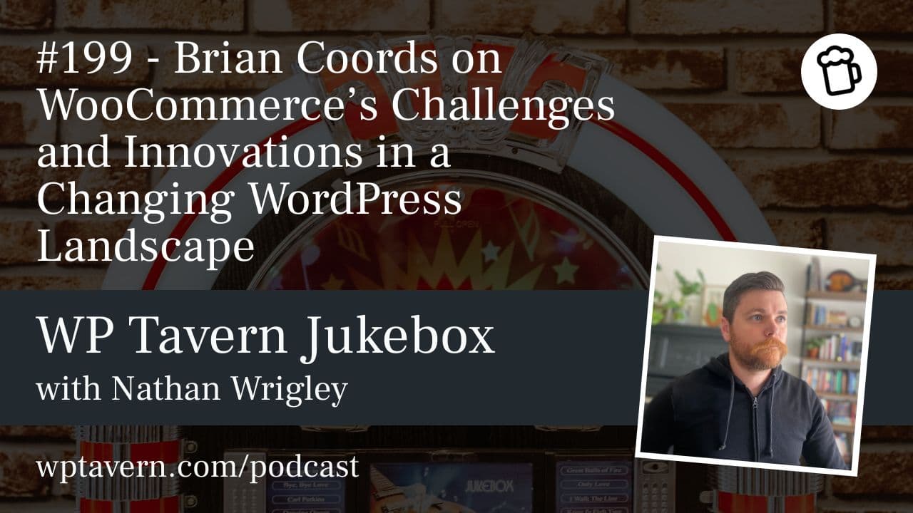 #199 – Brian Coords on WooCommerce’s Challenges and Innovations in a Changing WordPress Landscape