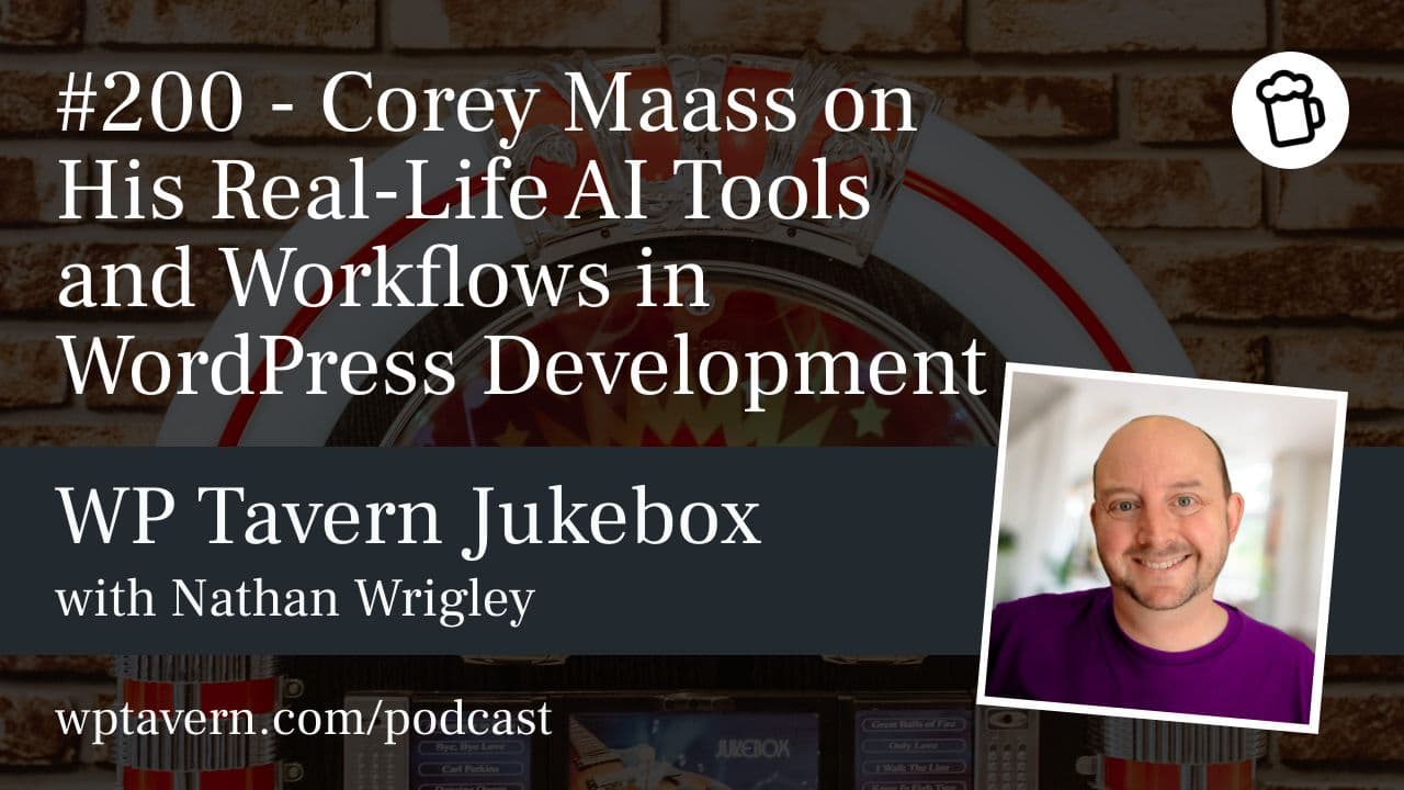 #200 – Corey Maass on His Real-Life AI Tools and Workflows in WordPress Development