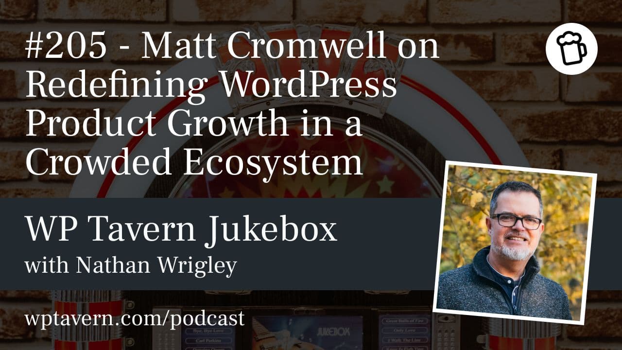 #205 – Matt Cromwell on Redefining WordPress Product Growth in a Crowded Ecosystem